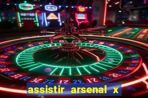 assistir arsenal x barcelona ao vivo hd